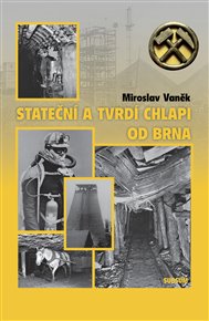 STATEČNÍ A TVRDÍ CHLAPI OD BRNA – Miroslav Vaněk