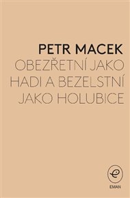 OBEZŘETNÍ JAKO HADI A BEZELSTNÍ JAKO HOLUBICE. KŘESŤANSKÁ ODEZVA NA NÁSILÍ A VÁLKU Z PERSPEKTIVY "TVŮRCŮ POKOJE" – Petr Macek