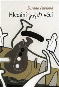 HLEDÁNÍ JINÝCH VĚCÍ – Zuzana Pavlová