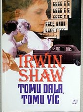 TOMU DALA, TOMU VÍC – Irwin Shaw