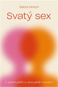 SVATÝ SEX. O SPIRITUALITĚ A SEXUALITĚ NAOSTRO – Debra Hirsch
