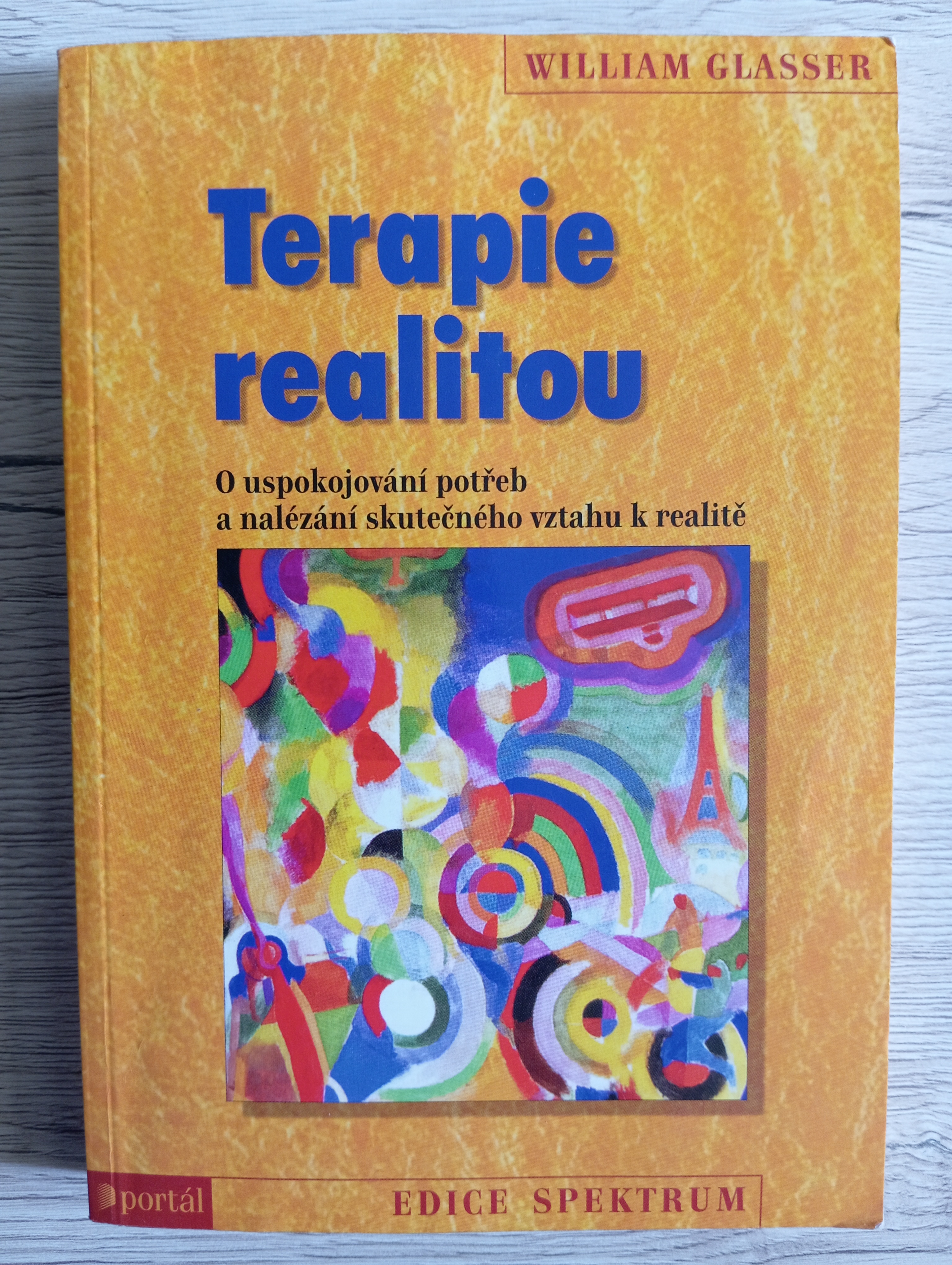 TERAPIE REALITOU. O USPOKOJOVÁNÍ POTŘEB A NALÉZÁNÍ SKUTEČNÉHO VZTAHU K REALITĚ – William Glasser