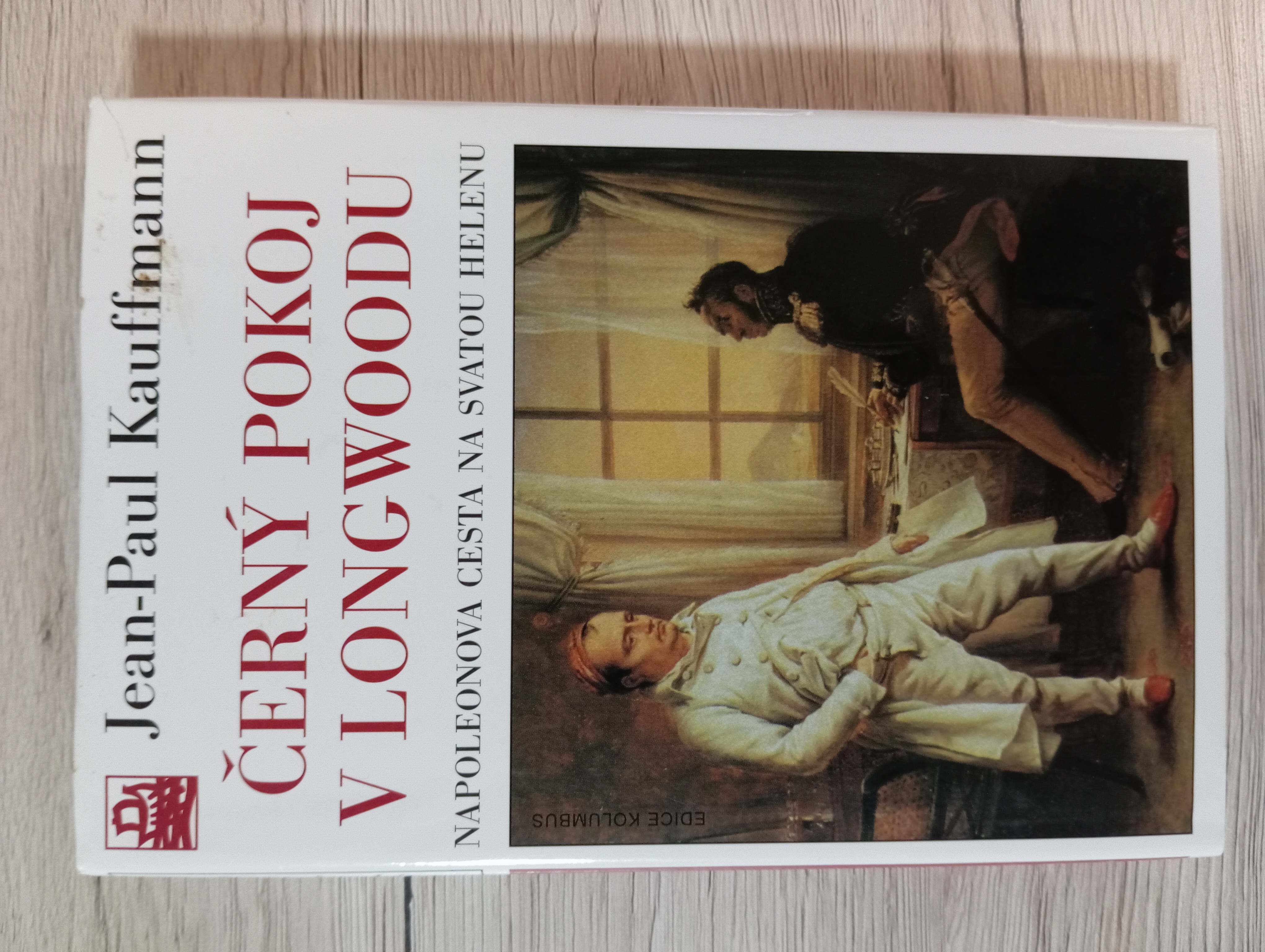 ČERNÝ POKOJ V LONGWOODU. NAPOLEONOVA CESTA NA SVATOU HELENU – Jean-Paul Kauffmann