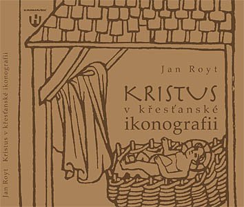 KRISTUS V KŘESŤANSKÉ IKONOGRAFII - Jan Royt