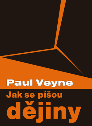 JAK SE PÍŠOU DĚJINY – Paul Veyne