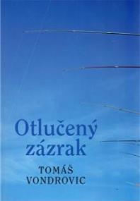OTLUČENÝ ZÁZRAK – Tomáš Vondrovic