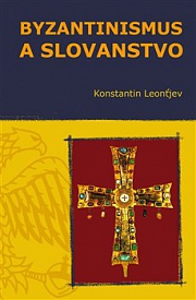 BYZANTINISMUS A SLOVANSTVO – Konstantin Leonťjev